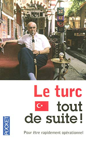 Le turc tout de suite ! : pour être rapidement opérationnel