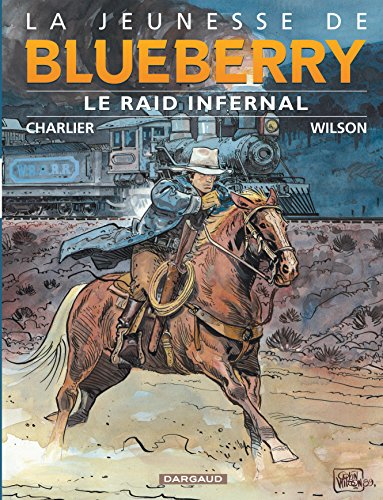 La jeunesse de Blueberry. Vol. 6. Le raid infernal