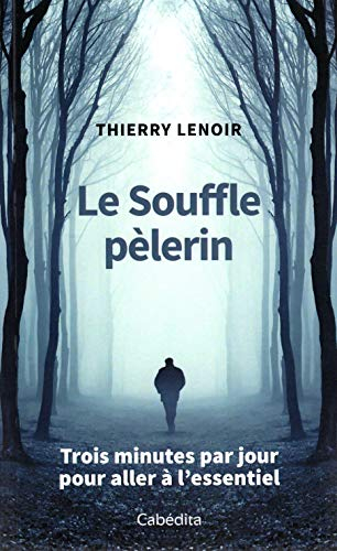 Le souffle pèlerin : trois minutes par jour pour aller à l'essentiel