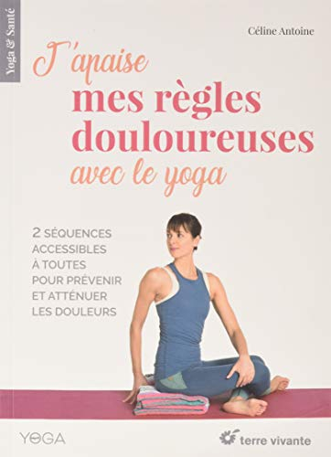 J'apaise mes règles douloureuses avec le yoga : 2 séquences accessibles à toutes pour prévenir et at