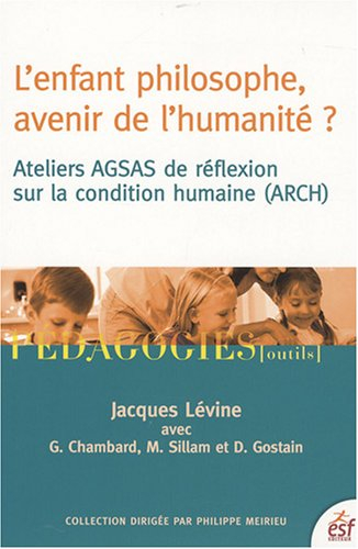 L'enfant philosophe, avenir de l'humanité ? : ateliers AGSAS de réflexion sur la condition humaine (