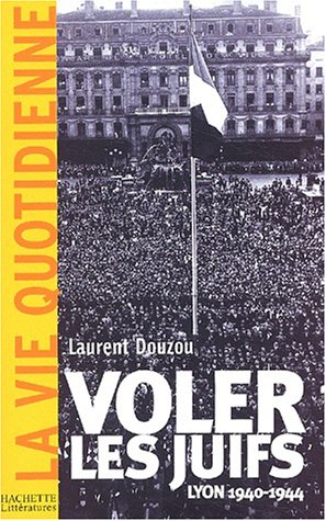 Voler les juifs : Lyon, 1940-1945
