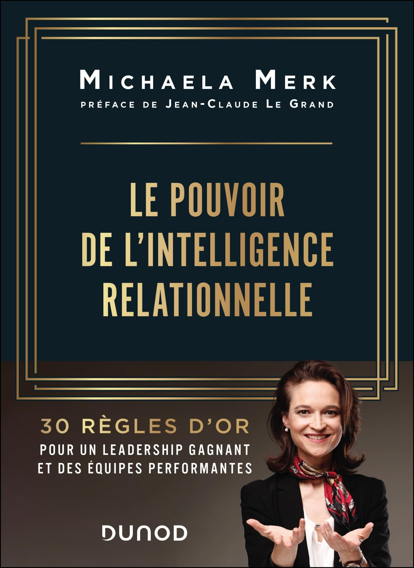Le pouvoir de l'intelligence relationnelle : 30 règles d'or pour un leadership gagnant et des équipe