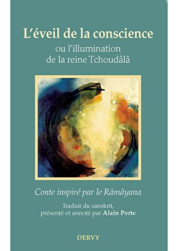 L'éveil de la conscience ou L'illumination de la reine Tchoudâlâ : conte inspiré par le Râmâyana