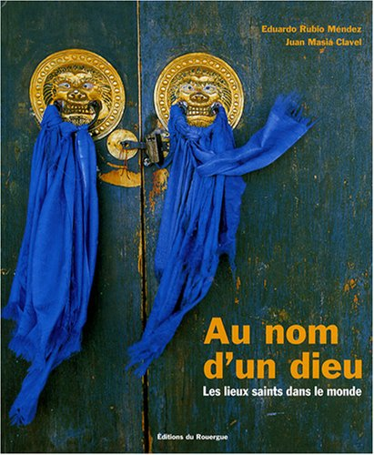 Au nom d'un dieu : les lieux saints dans le monde