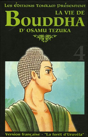 La vie de Bouddha. Vol. 4. La forêt d'Uruvéla