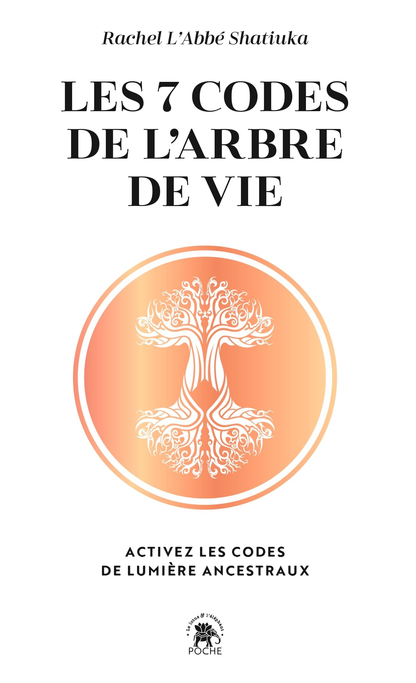 Les 7 codes de l'arbre de vie : activez les codes de lumière ancestraux