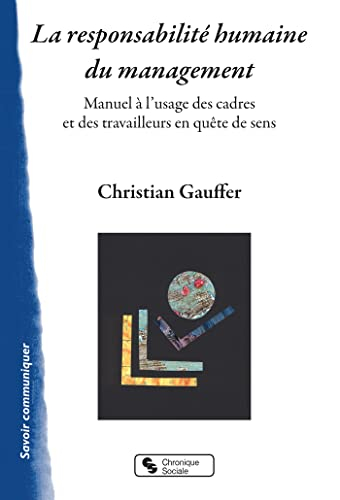 La responsabilité humaine du management : manuel à l'usage des cadres et des travailleurs en quête d