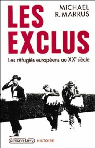 Les exclus : les réfugiés européens au XXe siècle