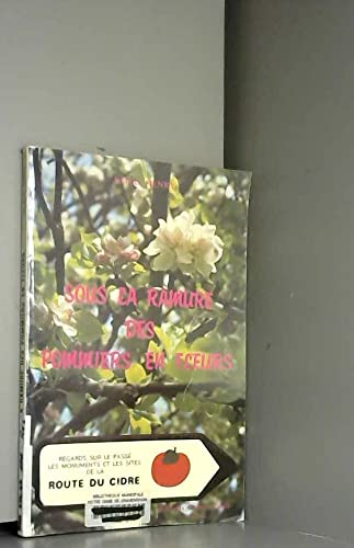 Sous la ramure des pommiers en fleurs : regards sur le passé, les monuments et les sites de la route