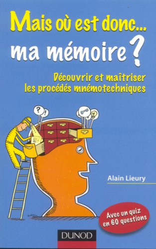 Mais où est donc... ma mémoire ? : découvrir et maîtriser les procédés mnémotechniques : avec un qui