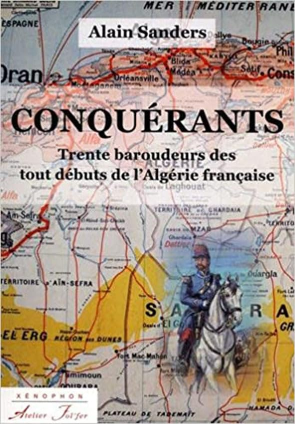 Conquérants : trente baroudeurs des tout débuts de l'Algérie française
