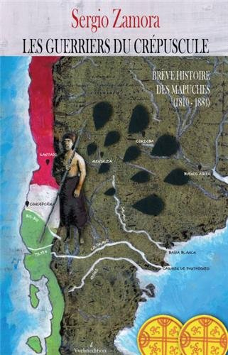 Brève histoire des Mapuche : seconde partie, 1810-1884. Les guerriers du crépuscule