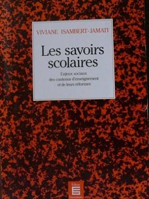 Les Savoirs scolaires : enjeux sociaux des contenus d'enseignement et de leurs réformes
