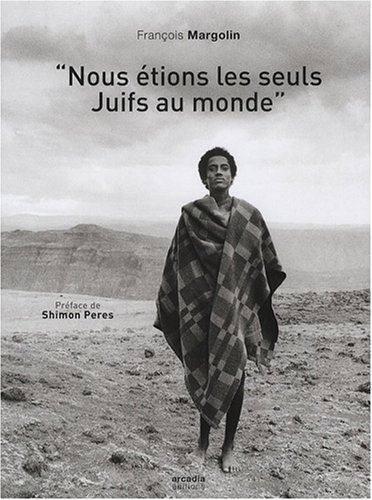 Nous étions les seuls juifs au monde : les juifs d'Ethiopie, de Gondar à Jérusalem
