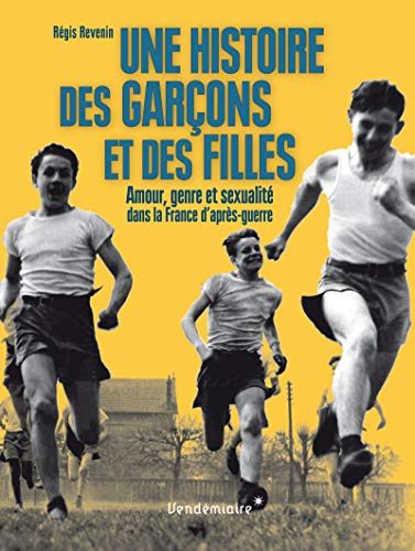 Une histoire des garçons et des filles : amour, genre et sexualité dans la France d'après-guerre