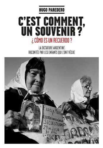 C'est comment, un souvenir ? : la dictature argentine racontée par les enfants qui l'ont vécue. Como