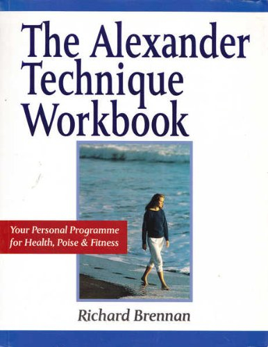 the alexander technique workbook: your personal program for health, poise and fitness