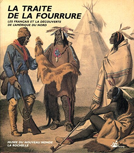 La Traite de la fourrure : les Français à la découverte de l'Amérique du Nord