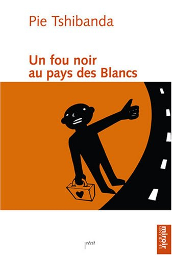 Un fou noir au pays des Blancs : récit