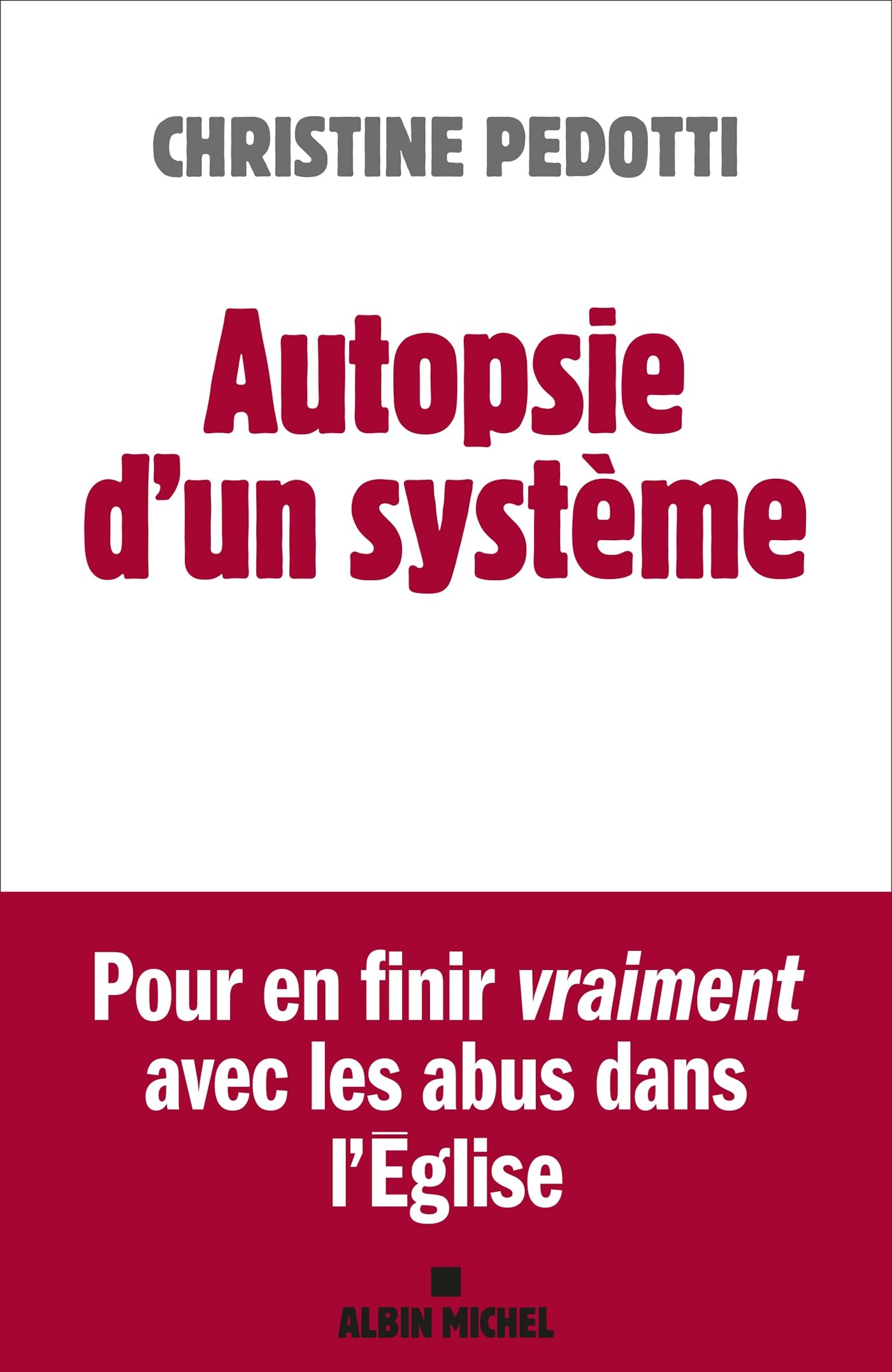 Autopsie d'un système : pour en finir vraiment avec les abus dans l'Eglise