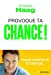 Provoque ta chance ! : pourquoi certains en ont et d'autres pas...
