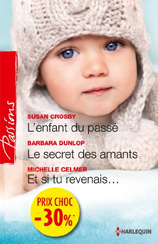L'enfant du passé. Le secret des amants. Et si tu revenais...