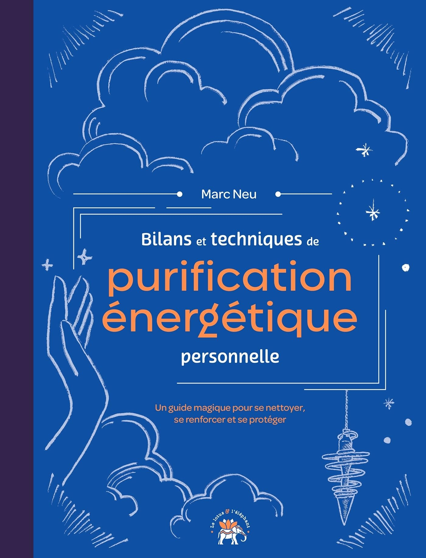 Bilans et techniques de purification énergétique personnelle : un guide magique pour se nettoyer, se