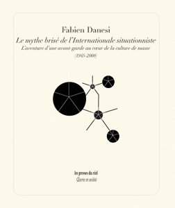Le mythe brisé de l'Internationale situationniste : l'aventure d'une avant-garde au coeur de la cult