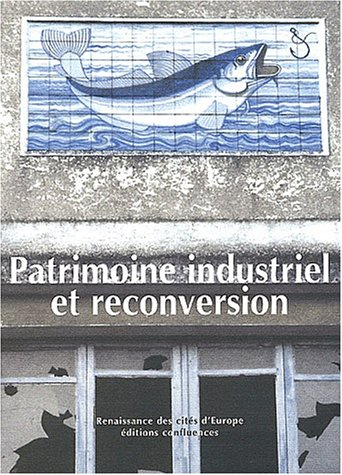 Patrimoine industriel et reconversion : actes du séminaire européen de Bilbao 13-15 décembre 2001