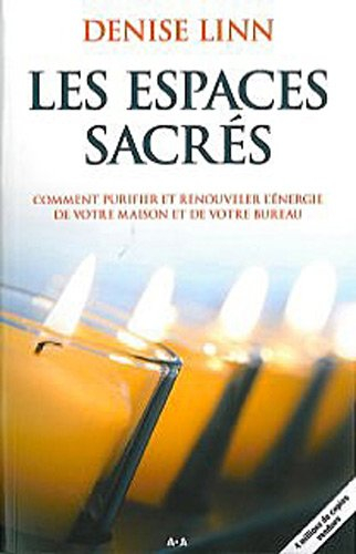 Les espaces sacrés : comment purifier et renouveler l'énergie de votre maison et de votre bureau