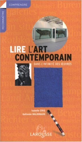 Lire l'art contemporain : dans l'intimité des oeuvres