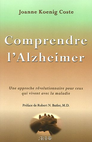 comprendre l'alzheimer : une approche rÿ©volutionnaire pour ceux qui vivent avec la maldie