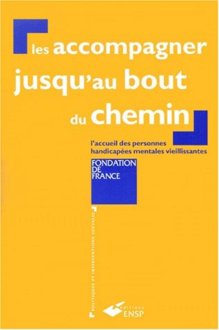 Les accompagner jusqu'au bout du chemin : l'accueil des personnes handicapées mentales vieillissante