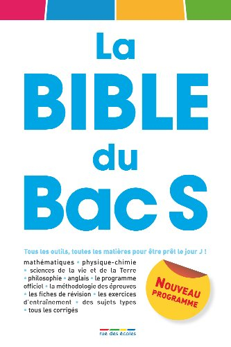 La bible du bac S : tous les outils, toutes les matières pour être prêt le jour J ! : nouveau progra