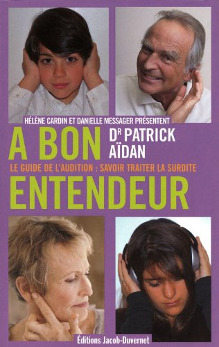 A bon entendeur : le guide de l'audition : savoir traiter la surdité