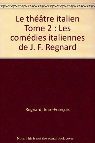 Le théâtre italien. Vol. 2. Les comédies italiennes de J.F. Regnard