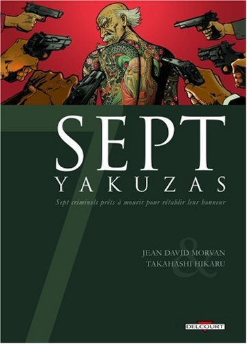 Sept yakuzas : sept criminels prêts à mourir pour rétablir leur honneur