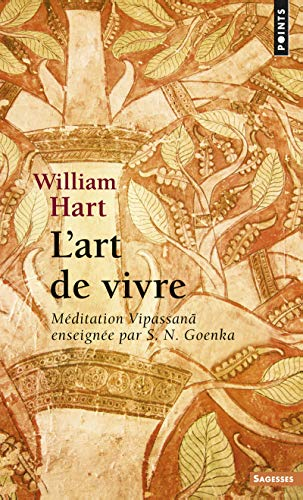 L'art de vivre : méditation Vipassana enseignée par S.N. Goenka