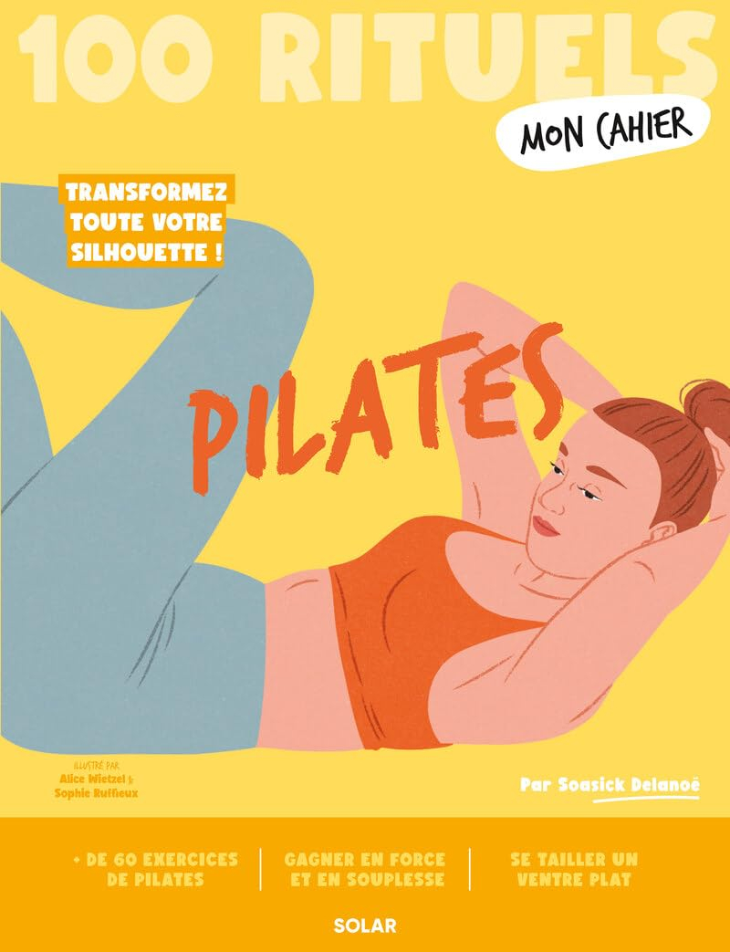 Pilates : 100 rituels : transformez toute votre silhouette !