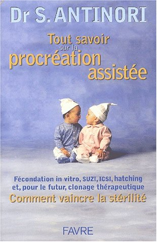Tout savoir sur la procréation assistée : fécondation in vitro, SUZI, ICSI, hatching et, pour le fut