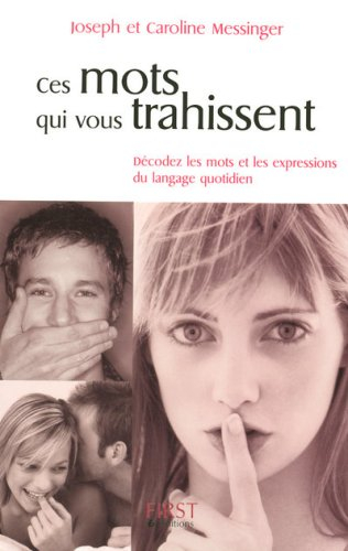 Ces mots qui vous trahissent : décodez les mots et les expressions du langage quotidien