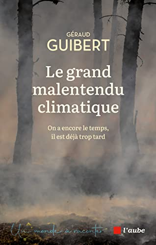 Le grand malentendu climatique : on a encore le temps, il est déjà trop tard