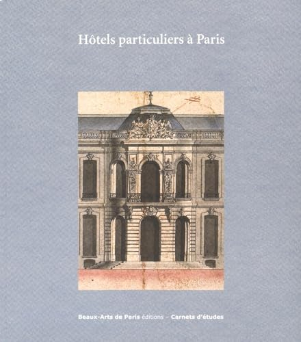 Hôtels particuliers à Paris : exposition au Cabinet des dessins Jean Bonna de l'Ecole nationale supé