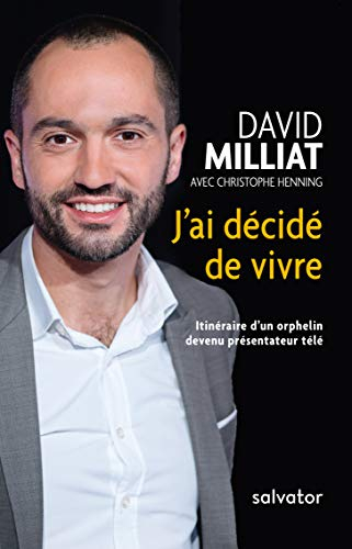 J'ai décidé de vivre : itinéraire d'un orphelin devenu présentateur télé