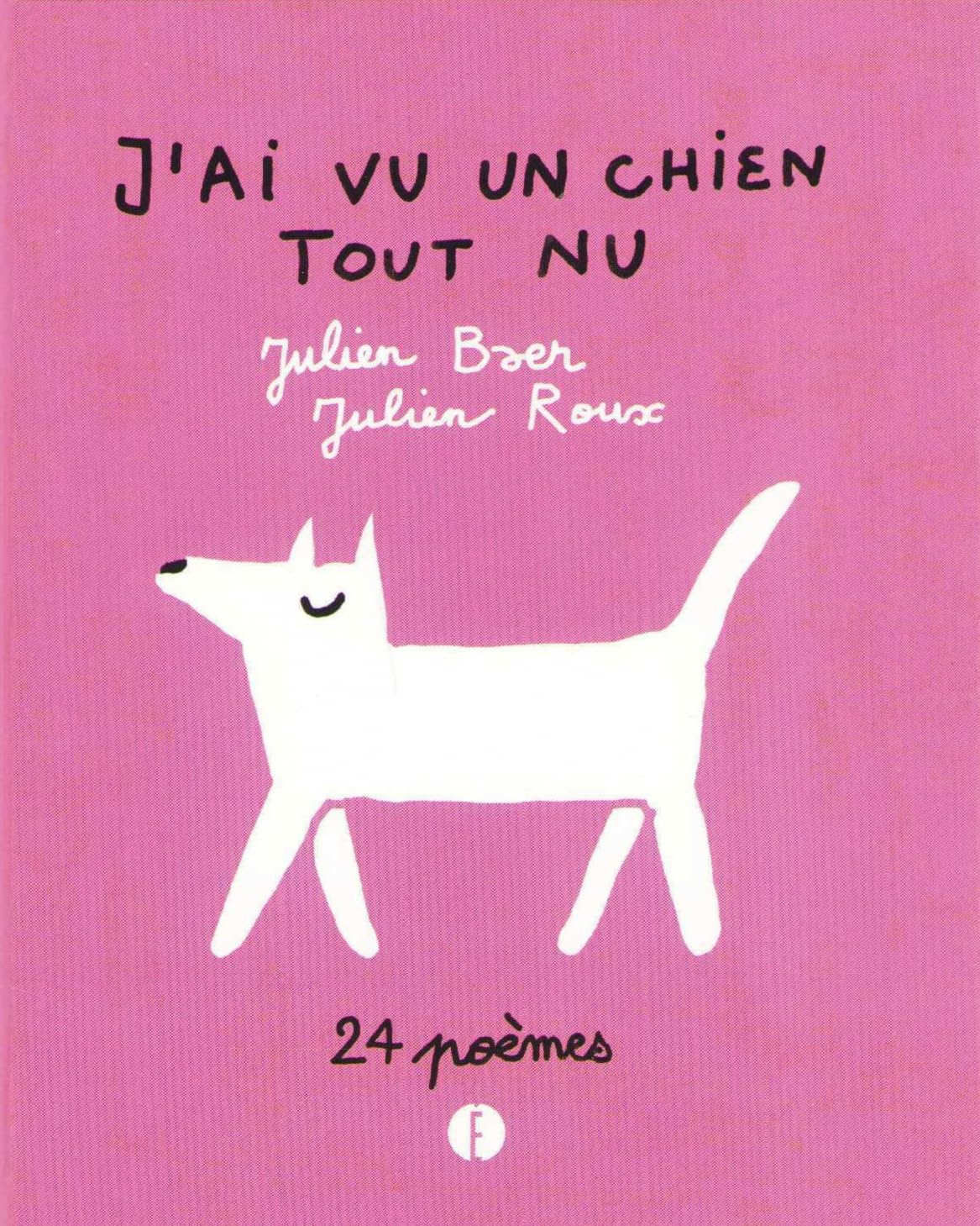 J'ai vu un chien tout nu : 24 poèmes