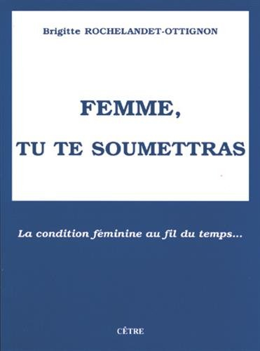 Femme, tu te soumettras : la condition féminine au fil du temps...