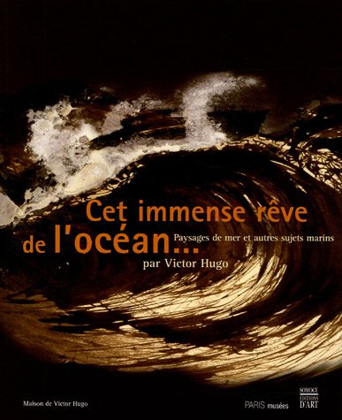 Les travailleurs de la mer : cet immense rêve de l'océan... : exposition, Maison de Victor Hugo, nov