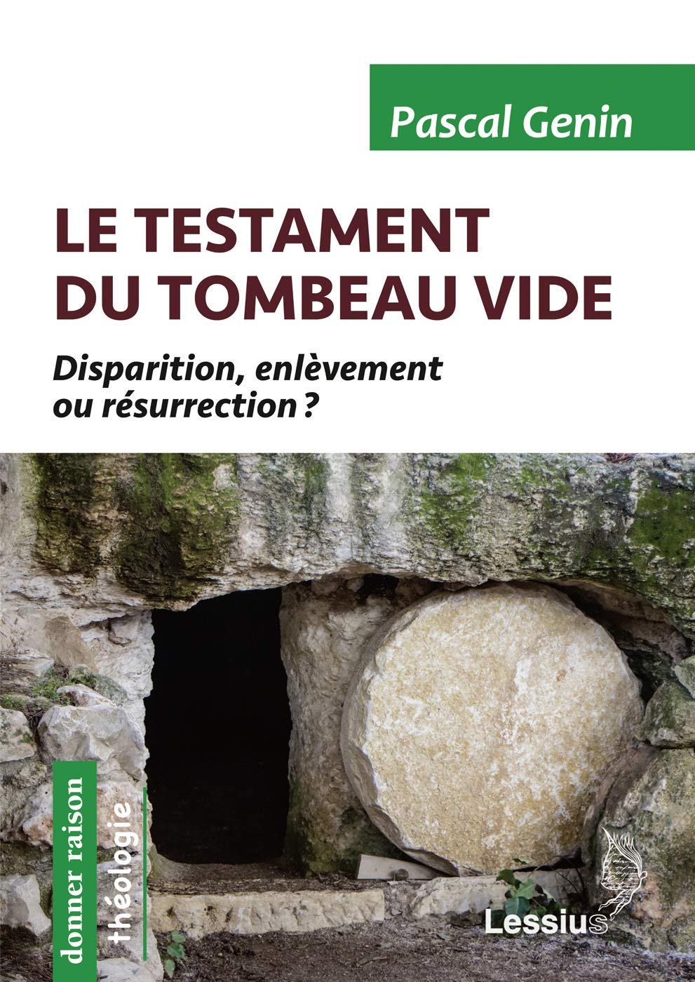 Le testament du tombeau vide : disparition, enlèvement ou résurrection ? : 2.000 ans d'interprétatio