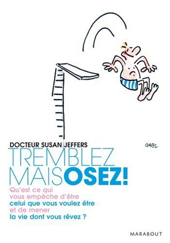 Tremblez mais osez ! : qu'est-ce qui vous empêche d'être celui que vous voulez être et de mener la v